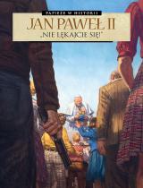Papie�e w historii. Jan Pawe� II. Nie l�kajcie si�